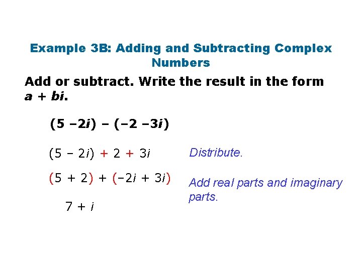 Example 3 B: Adding and Subtracting Complex Numbers Add or subtract. Write the result