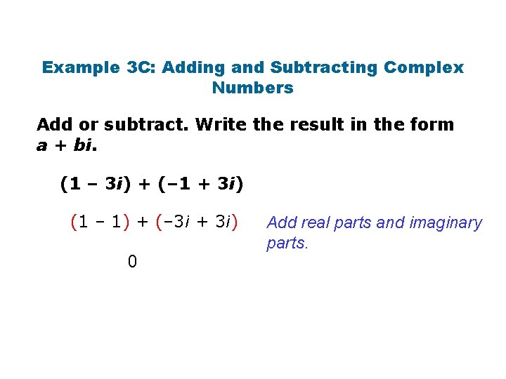 Example 3 C: Adding and Subtracting Complex Numbers Add or subtract. Write the result