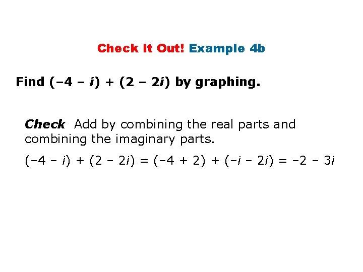Check It Out! Example 4 b Find (– 4 – i) + (2 –