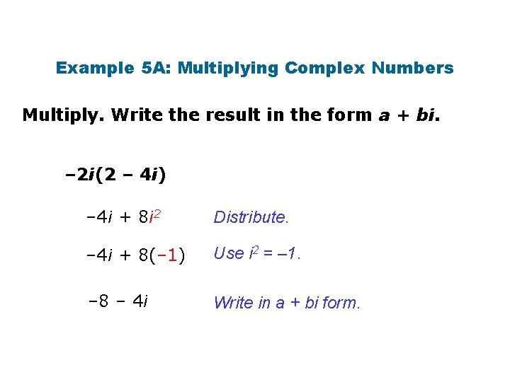 Example 5 A: Multiplying Complex Numbers Multiply. Write the result in the form a