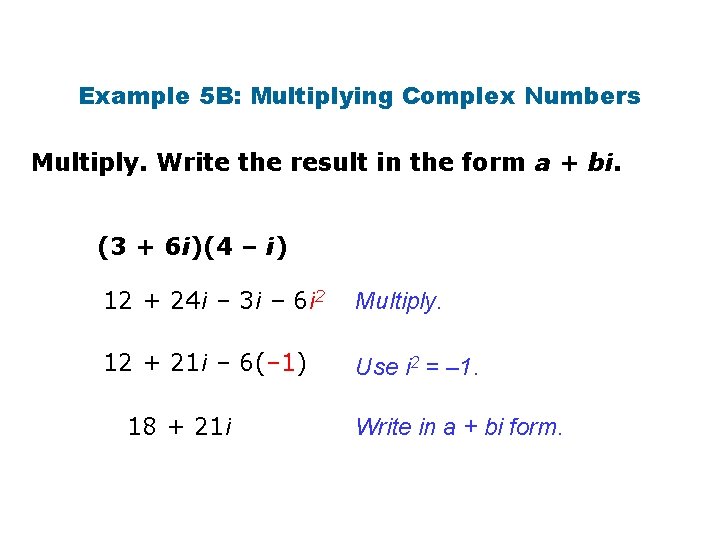 Example 5 B: Multiplying Complex Numbers Multiply. Write the result in the form a