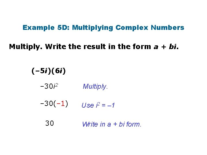 Example 5 D: Multiplying Complex Numbers Multiply. Write the result in the form a