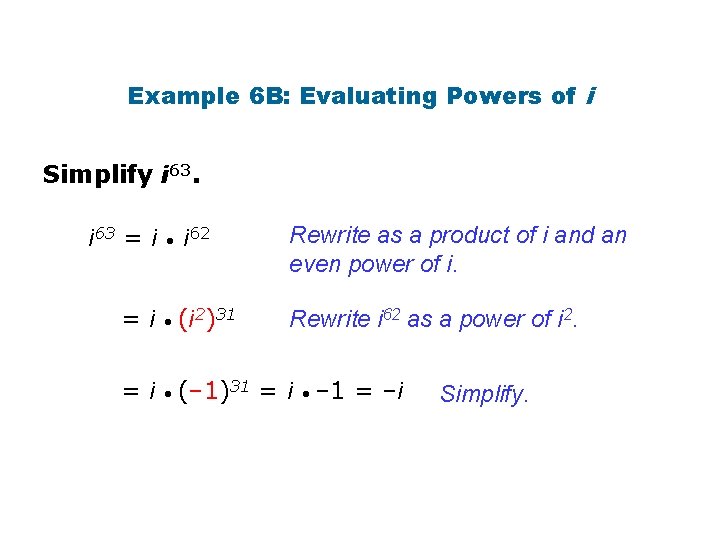 Example 6 B: Evaluating Powers of i Simplify i 63 = i i 62