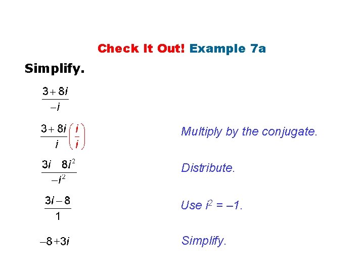 Check It Out! Example 7 a Simplify. Multiply by the conjugate. Distribute. Use i