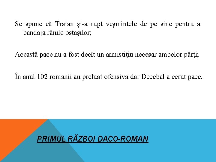 Se spune că Traian şi-a rupt veşmintele de pe sine pentru a bandaja rănile