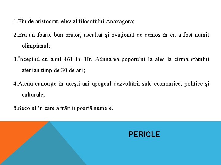 1. Fiu de aristocrat, elev al filosofului Anaxagora; 2. Era un foarte bun orator,