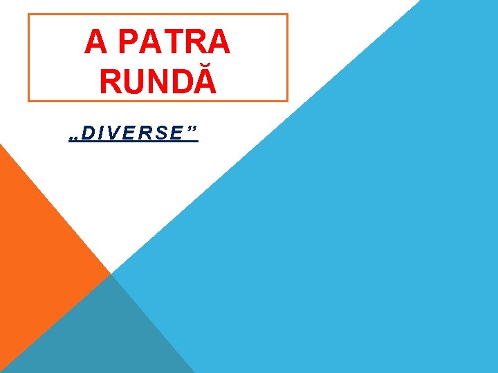 A PATRA RUNDĂ „DIVERSE” 