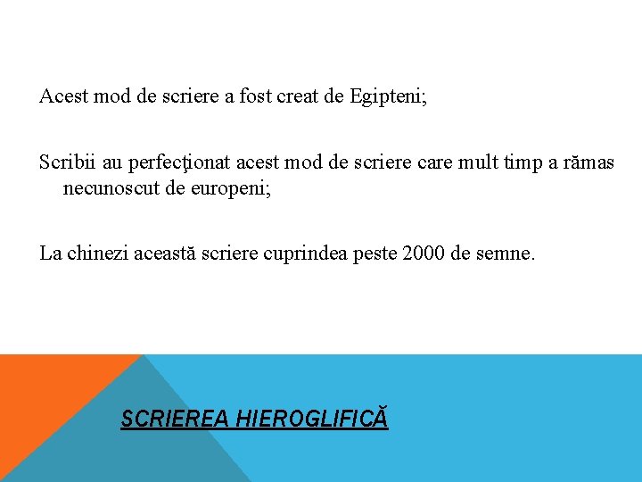 Acest mod de scriere a fost creat de Egipteni; Scribii au perfecţionat acest mod