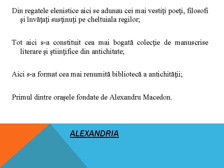 Din regatele elenistice aici se adunau cei mai vestiţi poeţi, filosofi şi învăţaţi susţinuţi