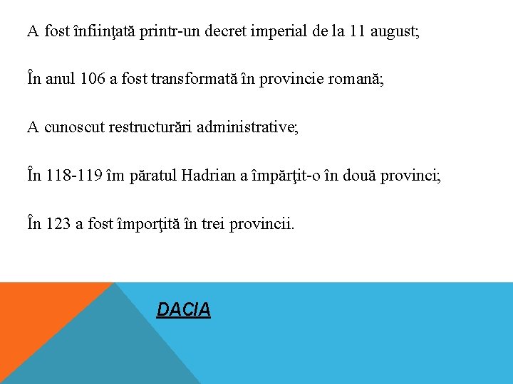 A fost înfiinţată printr-un decret imperial de la 11 august; În anul 106 a