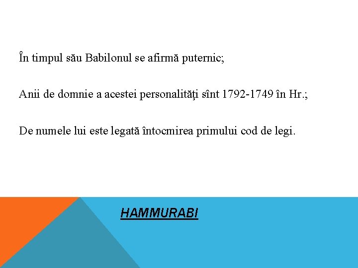 În timpul său Babilonul se afirmă puternic; Anii de domnie a acestei personalităţi sînt