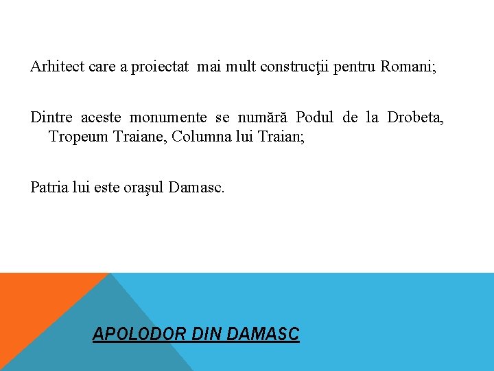 Arhitect care a proiectat mai mult construcţii pentru Romani; Dintre aceste monumente se numără