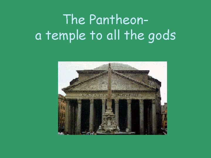 The Pantheona temple to all the gods 