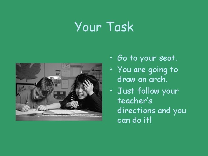 Your Task • Go to your seat. • You are going to draw an