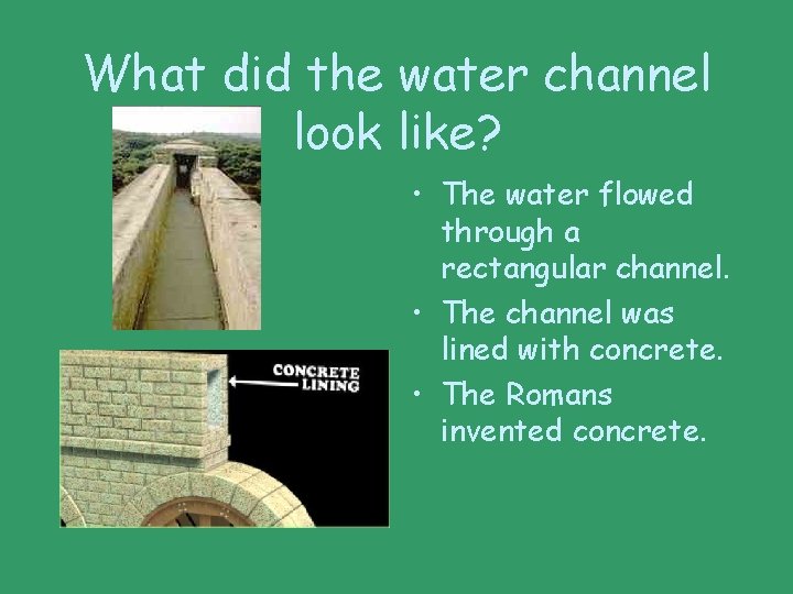 What did the water channel look like? • The water flowed through a rectangular