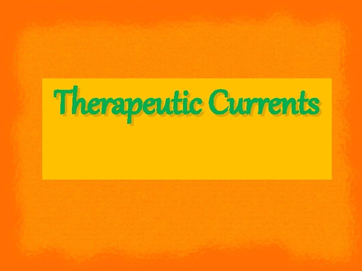 Therapeutic Currents 