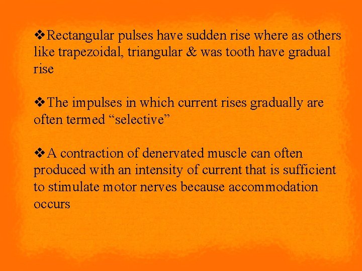 v. Rectangular pulses have sudden rise where as others like trapezoidal, triangular & was