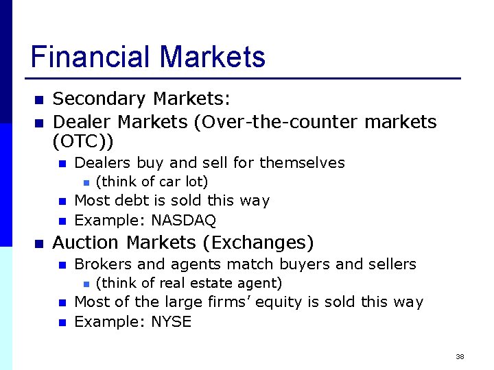 Financial Markets n n Secondary Markets: Dealer Markets (Over-the-counter markets (OTC)) n Dealers buy Financial Markets n n Secondary Markets: Dealer Markets (Over-the-counter markets (OTC)) n Dealers buy