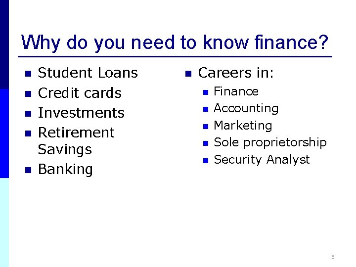 Why do you need to know finance? n n n Student Loans Credit cards Why do you need to know finance? n n n Student Loans Credit cards