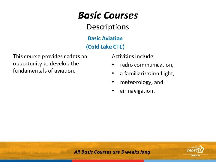 Basic Courses Descriptions Basic Aviation (Cold Lake CTC) This course provides cadets an opportunity