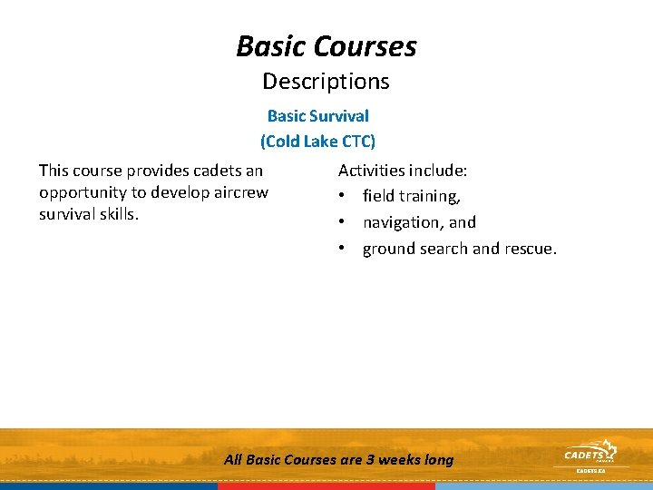 Basic Courses Descriptions Basic Survival (Cold Lake CTC) This course provides cadets an opportunity