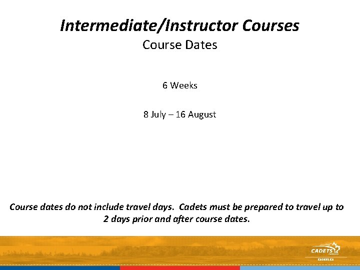 Intermediate/Instructor Courses Course Dates 6 Weeks 8 July – 16 August Course dates do