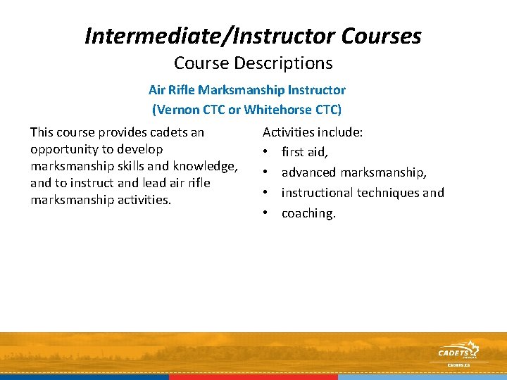 Intermediate/Instructor Courses Course Descriptions Air Rifle Marksmanship Instructor (Vernon CTC or Whitehorse CTC) This