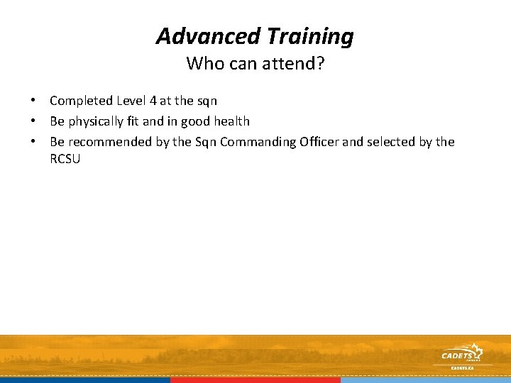 Advanced Training Who can attend? • Completed Level 4 at the sqn • Be