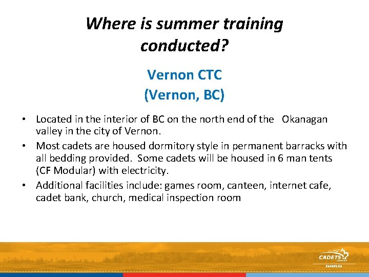 Where is summer training conducted? Vernon CTC (Vernon, BC) • Located in the interior