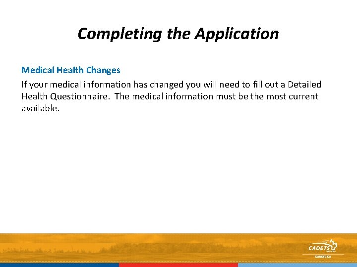 Completing the Application Medical Health Changes If your medical information has changed you will