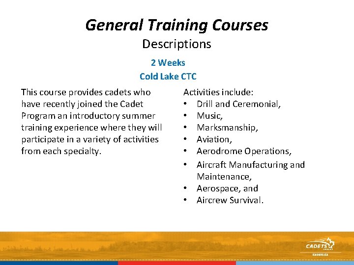 General Training Courses Descriptions 2 Weeks Cold Lake CTC This course provides cadets who