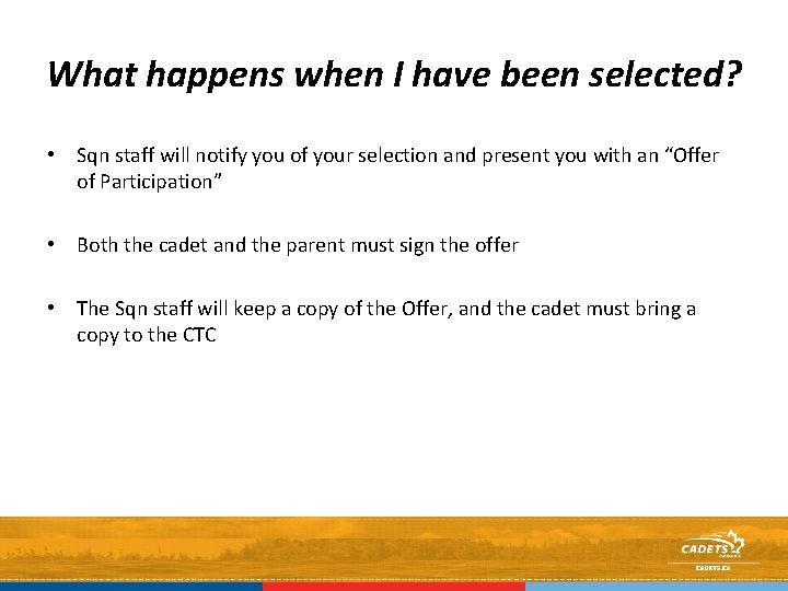 What happens when I have been selected? • Sqn staff will notify you of