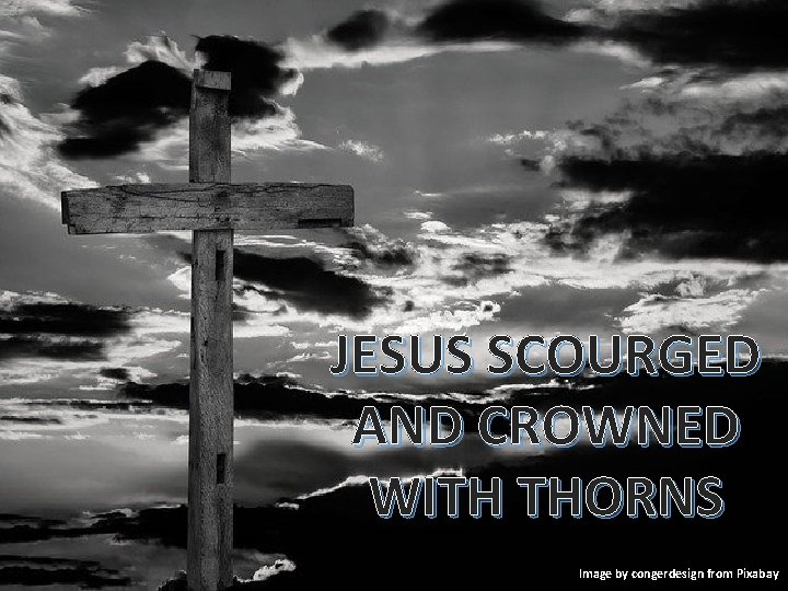 JESUS SCOURGED AND CROWNED WITH THORNS Image by congerdesign from Pixabay 