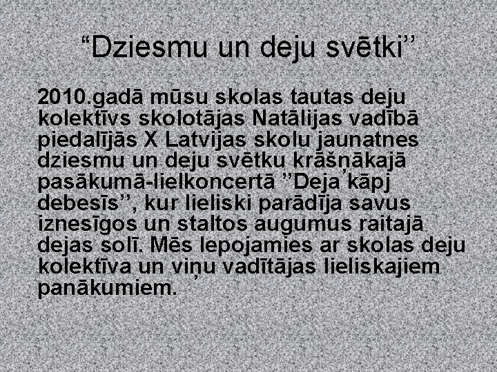 “Dziesmu un deju svētki’’ 2010. gadā mūsu skolas tautas deju kolektīvs skolotājas Natālijas vadībā