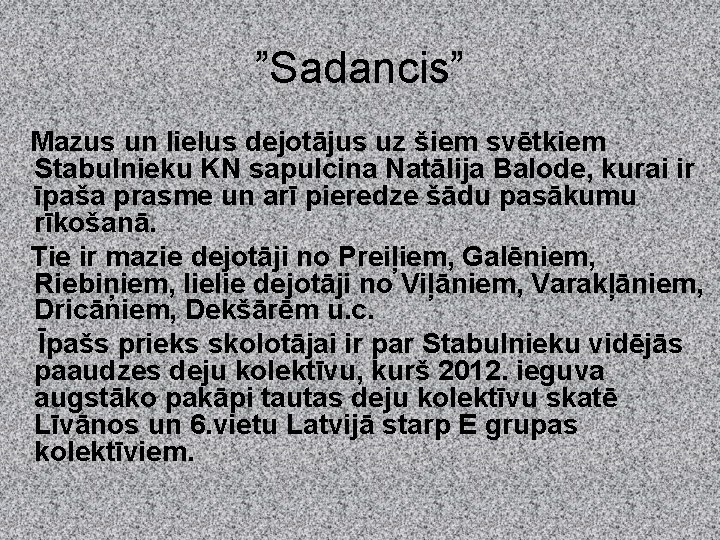 ”Sadancis” Mazus un lielus dejotājus uz šiem svētkiem Stabulnieku KN sapulcina Natālija Balode, kurai