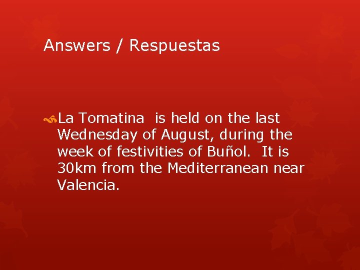 Answers / Respuestas La Tomatina is held on the last Wednesday of August, during