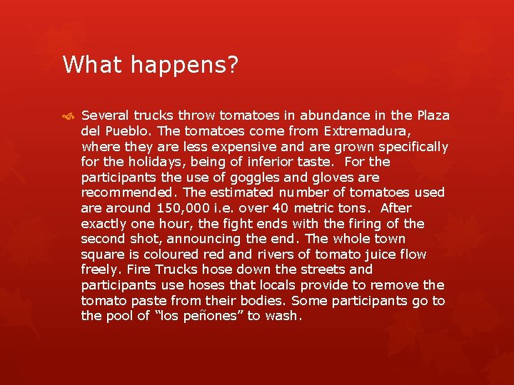What happens? Several trucks throw tomatoes in abundance in the Plaza del Pueblo. The