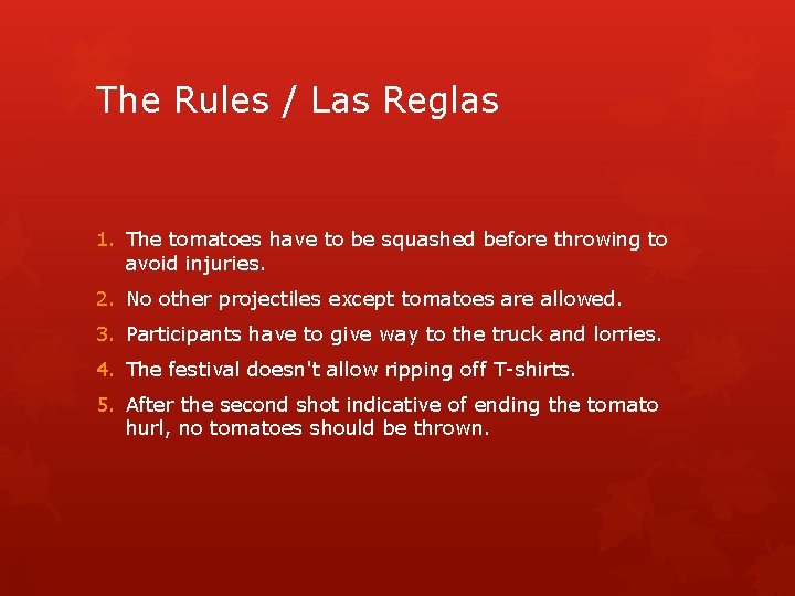 The Rules / Las Reglas 1. The tomatoes have to be squashed before throwing