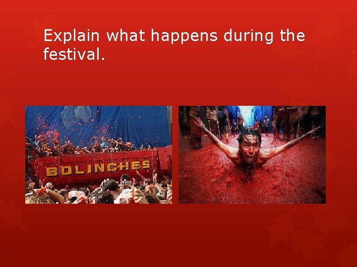 Explain what happens during the festival. 