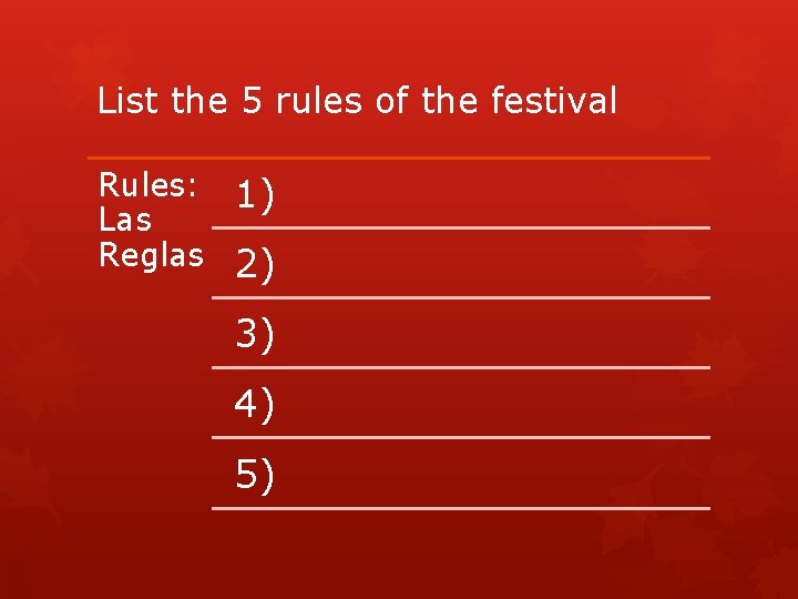 List the 5 rules of the festival Rules: Las Reglas 1) 2) 3) 4)