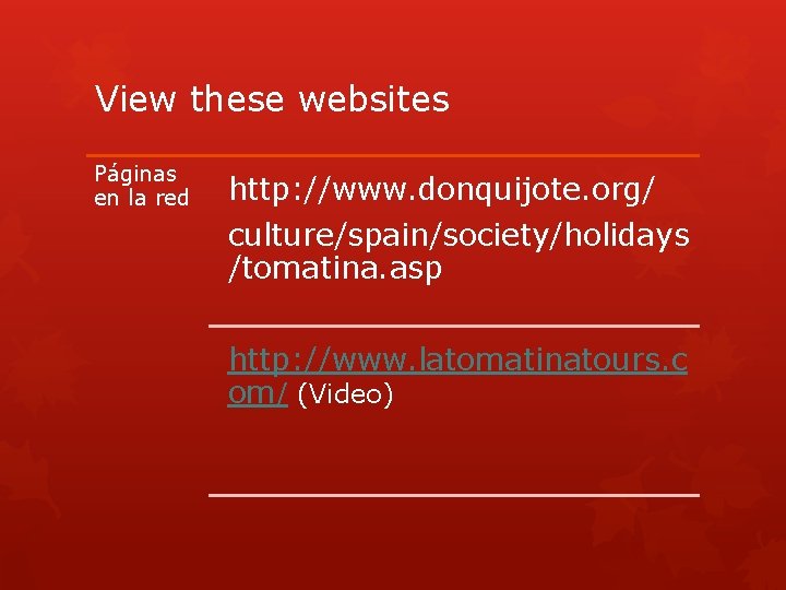 View these websites Páginas en la red http: //www. donquijote. org/ culture/spain/society/holidays /tomatina. asp