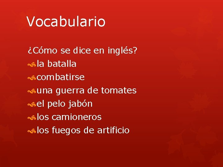 Vocabulario ¿Cómo se dice en inglés? la batalla combatirse una guerra de tomates el