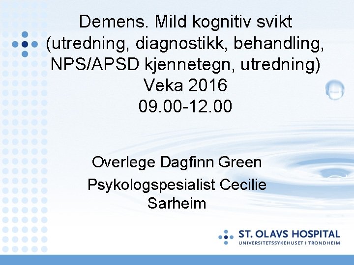 Demens. Mild kognitiv svikt (utredning, diagnostikk, behandling, NPS/APSD kjennetegn, utredning) Veka 2016 09. 00