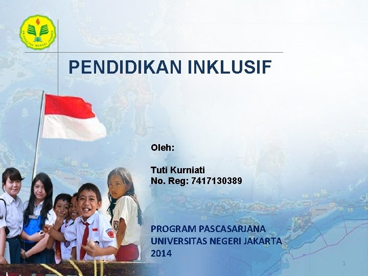 PENDIDIKAN INKLUSIF Oleh: Tuti Kurniati No. Reg: 7417130389 PROGRAM PASCASARJANA UNIVERSITAS NEGERI JAKARTA 2014