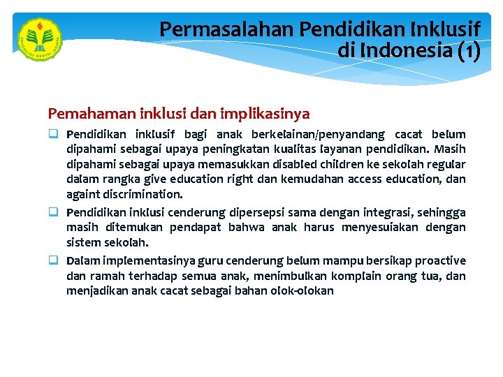 Permasalahan Pendidikan Inklusif di Indonesia (1) Pemahaman inklusi dan implikasinya q Pendidikan inklusif bagi