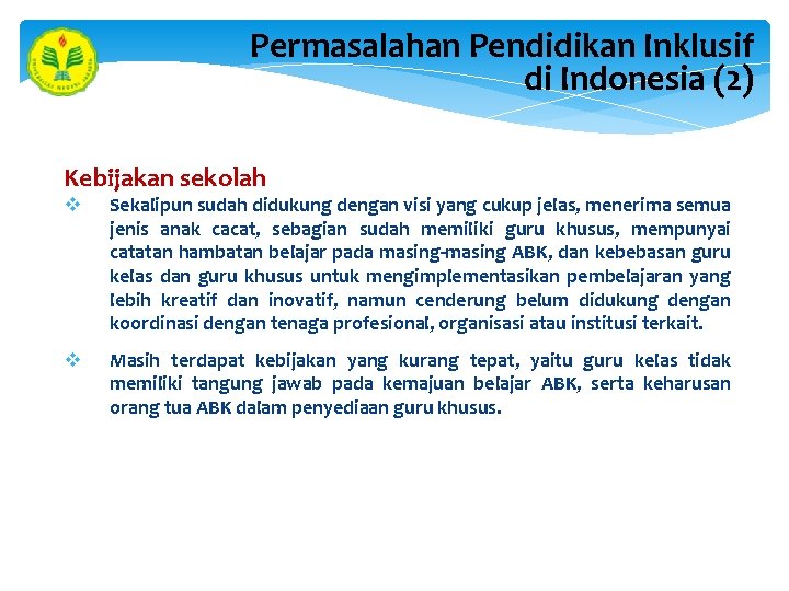 Permasalahan Pendidikan Inklusif di Indonesia (2) Kebijakan sekolah v Sekalipun sudah didukung dengan visi