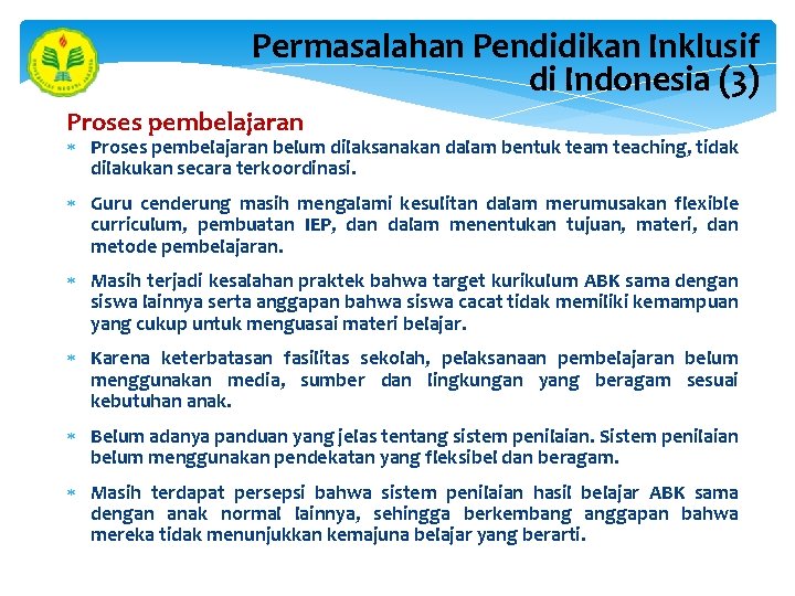 Permasalahan Pendidikan Inklusif di Indonesia (3) Proses pembelajaran belum dilaksanakan dalam bentuk team teaching,