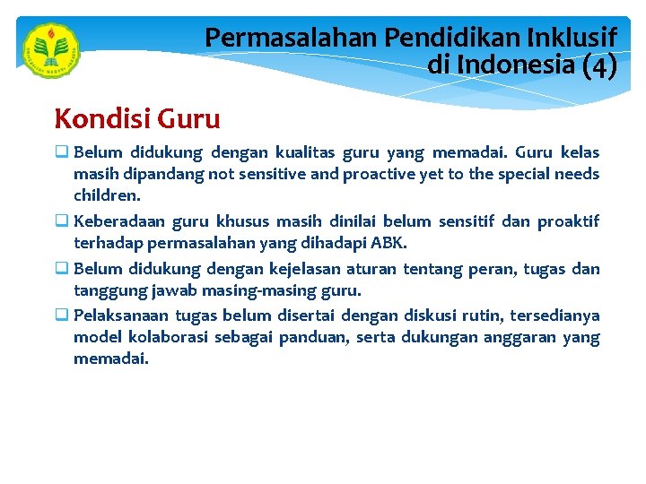 Permasalahan Pendidikan Inklusif di Indonesia (4) Kondisi Guru q Belum didukung dengan kualitas guru