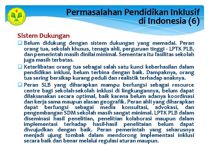 Permasalahan Pendidikan Inklusif di Indonesia (6) Sistem Dukungan q Belum didukung dengan sistem dukungan