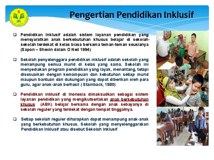 Pengertian Pendidikan Inklusif q Pendidikan Inklusif adalah sistem layanan pendidikan yang mensyaratkan anak berkebutuhan